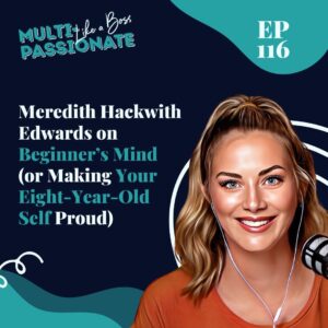 Tan woman with blonde ponytail on a navy background next to the title: Meredith Hackwith Edwards on Beginner's Mind (or Making Your Eight-Year-Old Self Proud)